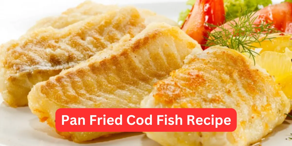 Pan Fried Cod Fish Recipe