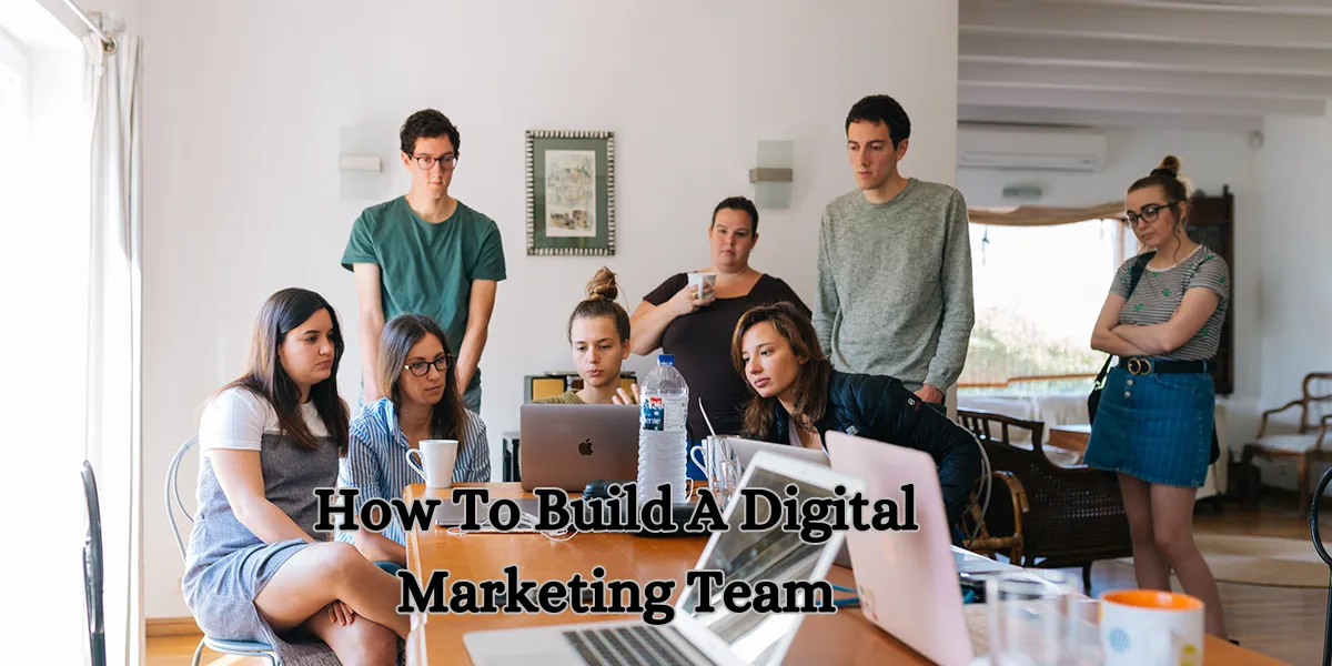 How To Build A Digital Marketing Team