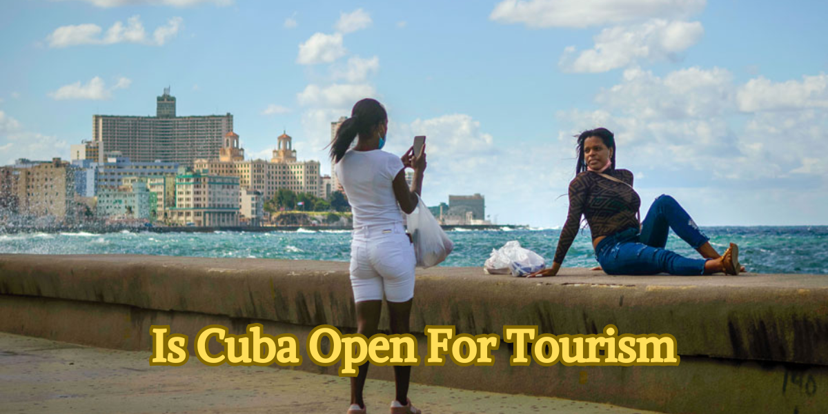 Is Cuba Open For Tourism