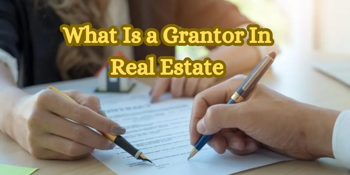 What Is a Grantor In Real Estate