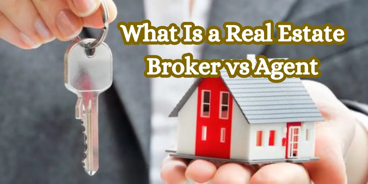 What Is a Real Estate Broker vs Agent